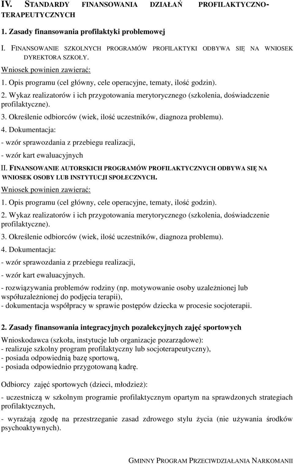 Wykaz realizatorów i ich przygotowania merytorycznego (szkolenia, doświadczenie profilaktyczne). 3. Określenie odbiorców (wiek, ilość uczestników, diagnoza problemu). 4.