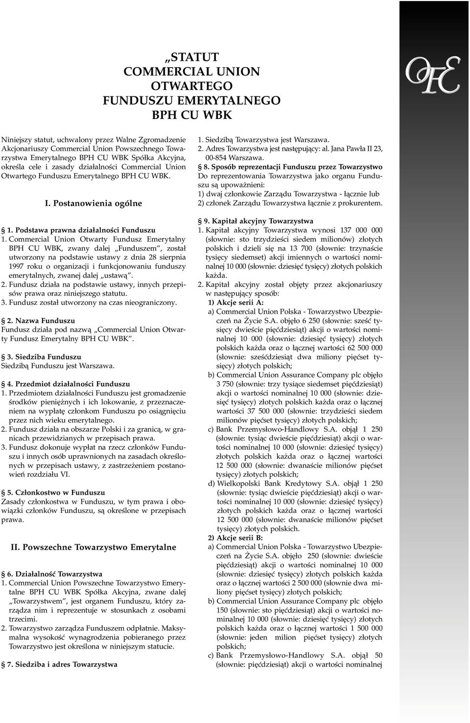 Otwarty Fundusz Emerytalny BPH CU WBK, zwany dalej Funduszem, zosta³ utworzony na podstawie ustawy z dnia 28 sierpnia 1997 roku o organizacji i funkcjonowaniu funduszy emerytalnych, zwanej dalej