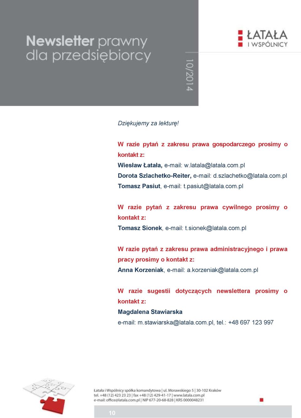 sionek@latala.com.pl W razie pytań z zakresu prawa administracyjnego i prawa pracy prosimy o kontakt z: Anna Korzeniak, e-mail: a.korzeniak@latala.com.pl W razie sugestii dotyczących newslettera prosimy o kontakt z: Magdalena Stawiarska e-mail: m.