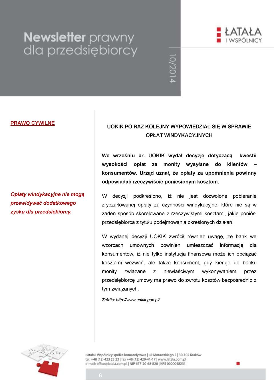 W decyzji podkreślono, iż nie jest dozwolone pobieranie zryczałtowanej opłaty za czynności windykacyjne, które nie są w żaden sposób skorelowane z rzeczywistymi kosztami, jakie poniósł przedsiębiorca