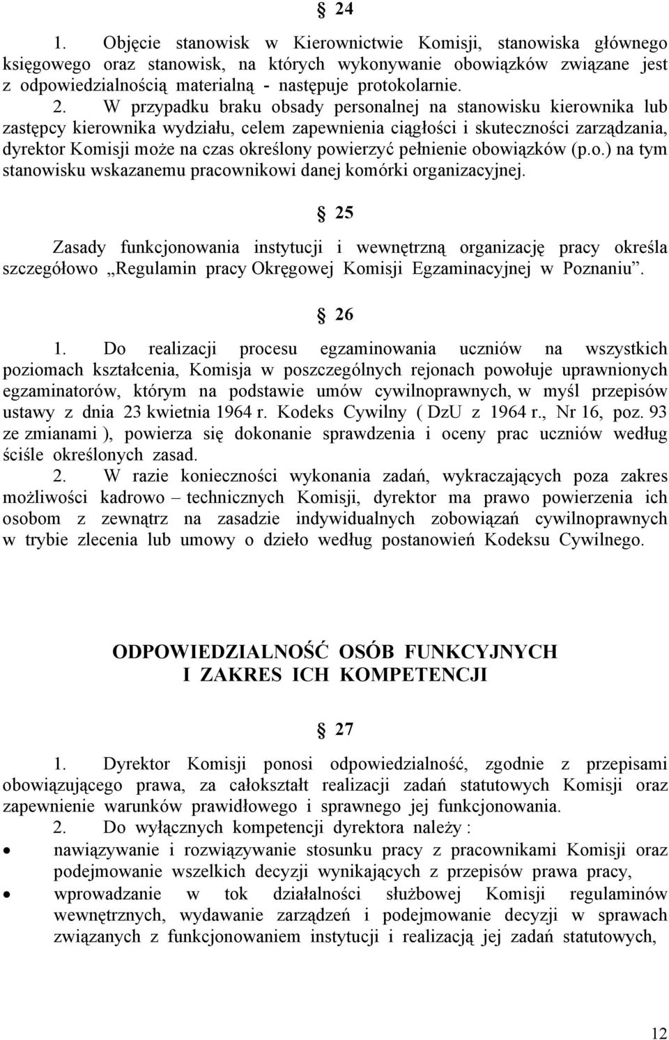 W przypadku braku obsady personalnej na stanowisku kierownika lub zastępcy kierownika wydziału, celem zapewnienia ciągłości i skuteczności zarządzania, dyrektor Komisji może na czas określony