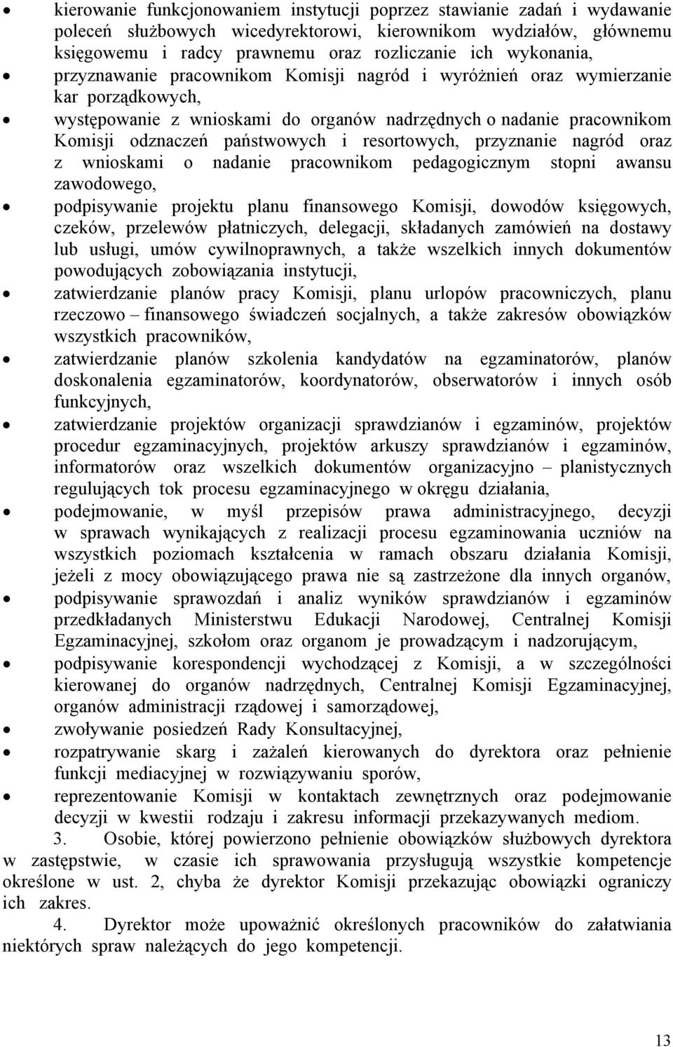 resortowych, przyznanie nagród oraz z wnioskami o nadanie pracownikom pedagogicznym stopni awansu zawodowego, podpisywanie projektu planu finansowego Komisji, dowodów księgowych, czeków, przelewów