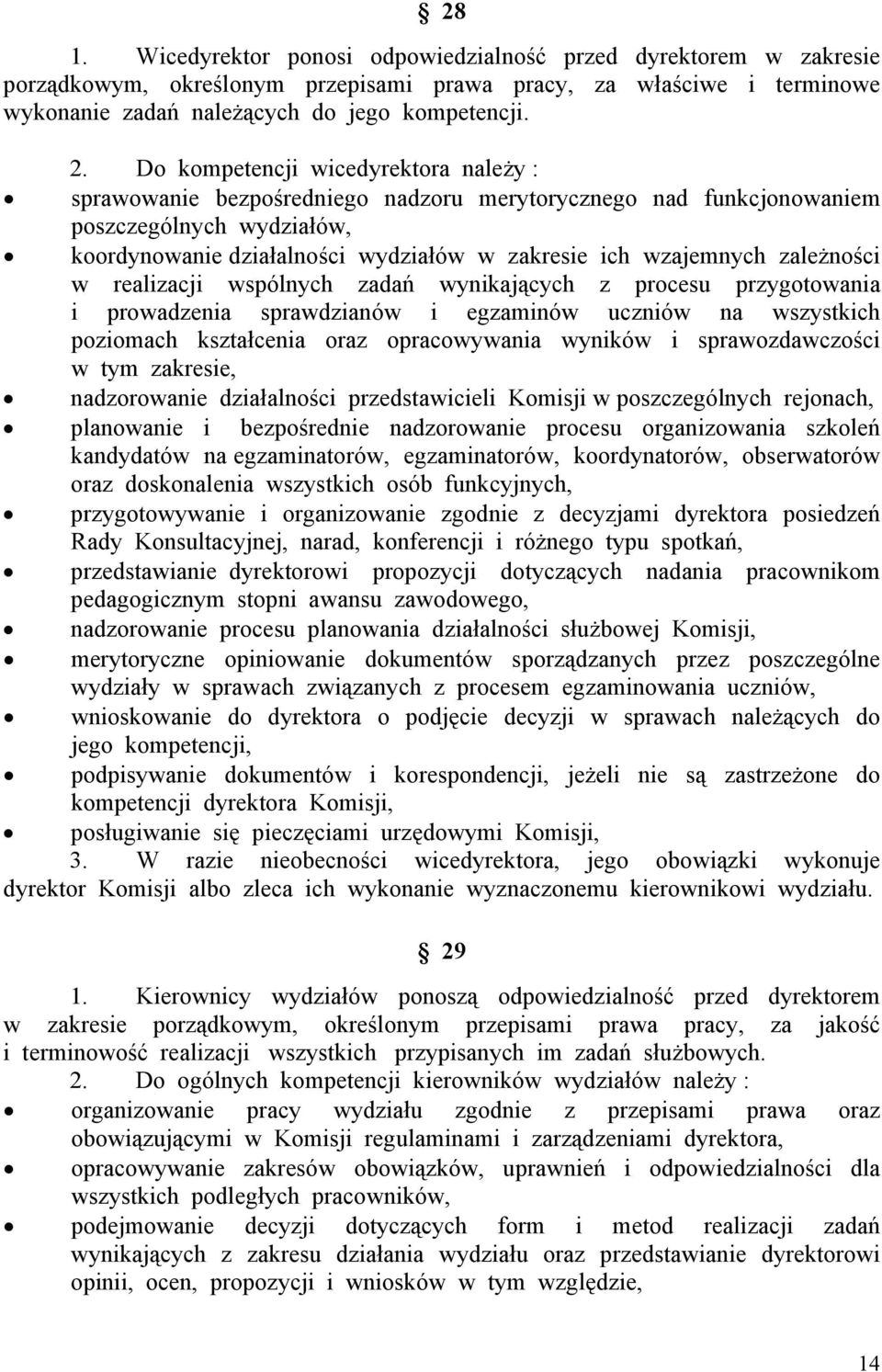 zależności w realizacji wspólnych zadań wynikających z procesu przygotowania i prowadzenia sprawdzianów i egzaminów uczniów na wszystkich poziomach kształcenia oraz opracowywania wyników i