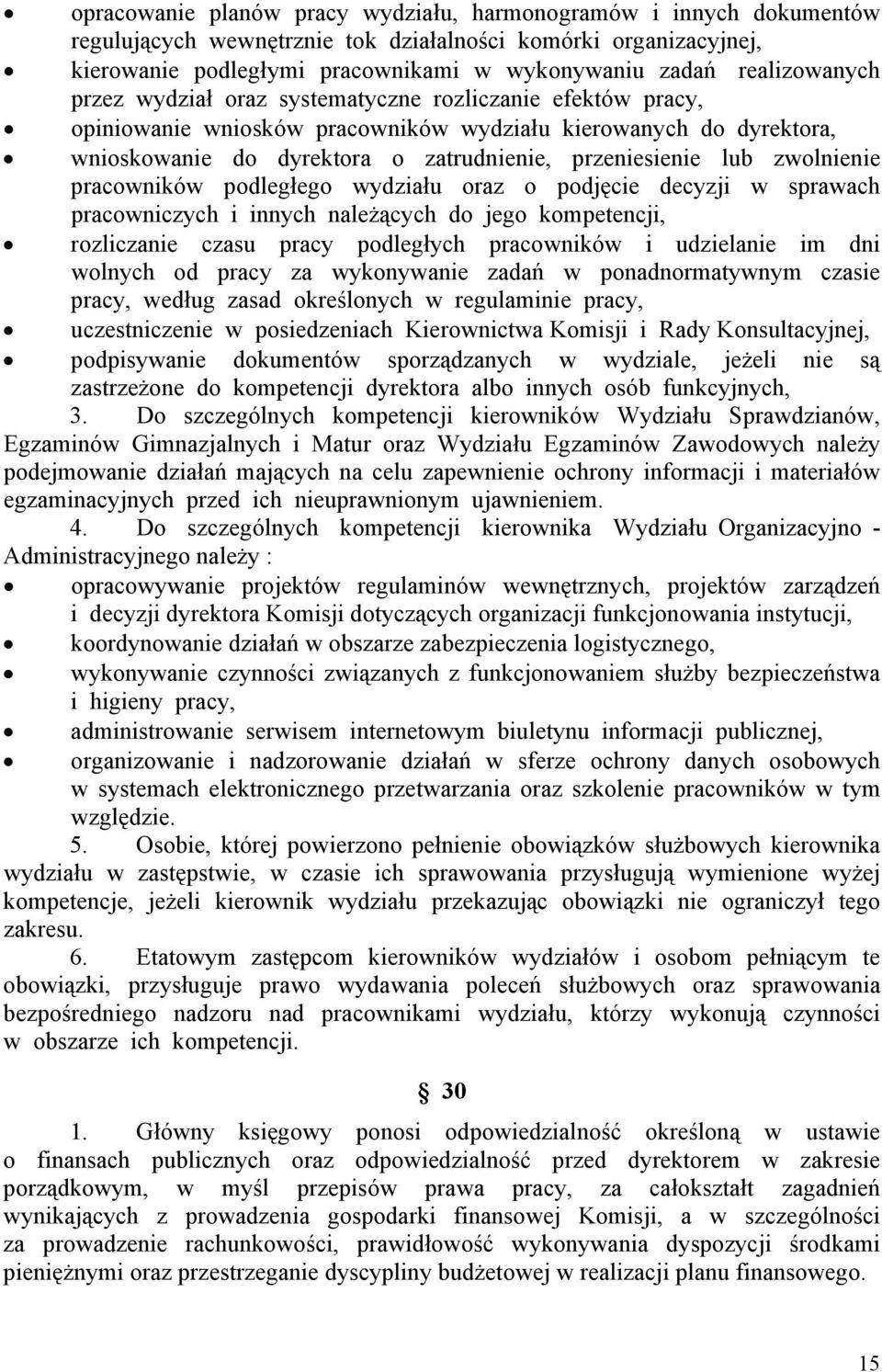 lub zwolnienie pracowników podległego wydziału oraz o podjęcie decyzji w sprawach pracowniczych i innych należących do jego kompetencji, rozliczanie czasu pracy podległych pracowników i udzielanie im