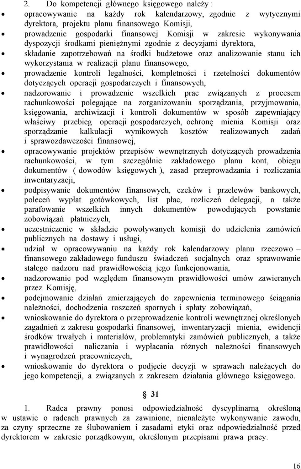 finansowego, prowadzenie kontroli legalności, kompletności i rzetelności dokumentów dotyczących operacji gospodarczych i finansowych, nadzorowanie i prowadzenie wszelkich prac związanych z procesem