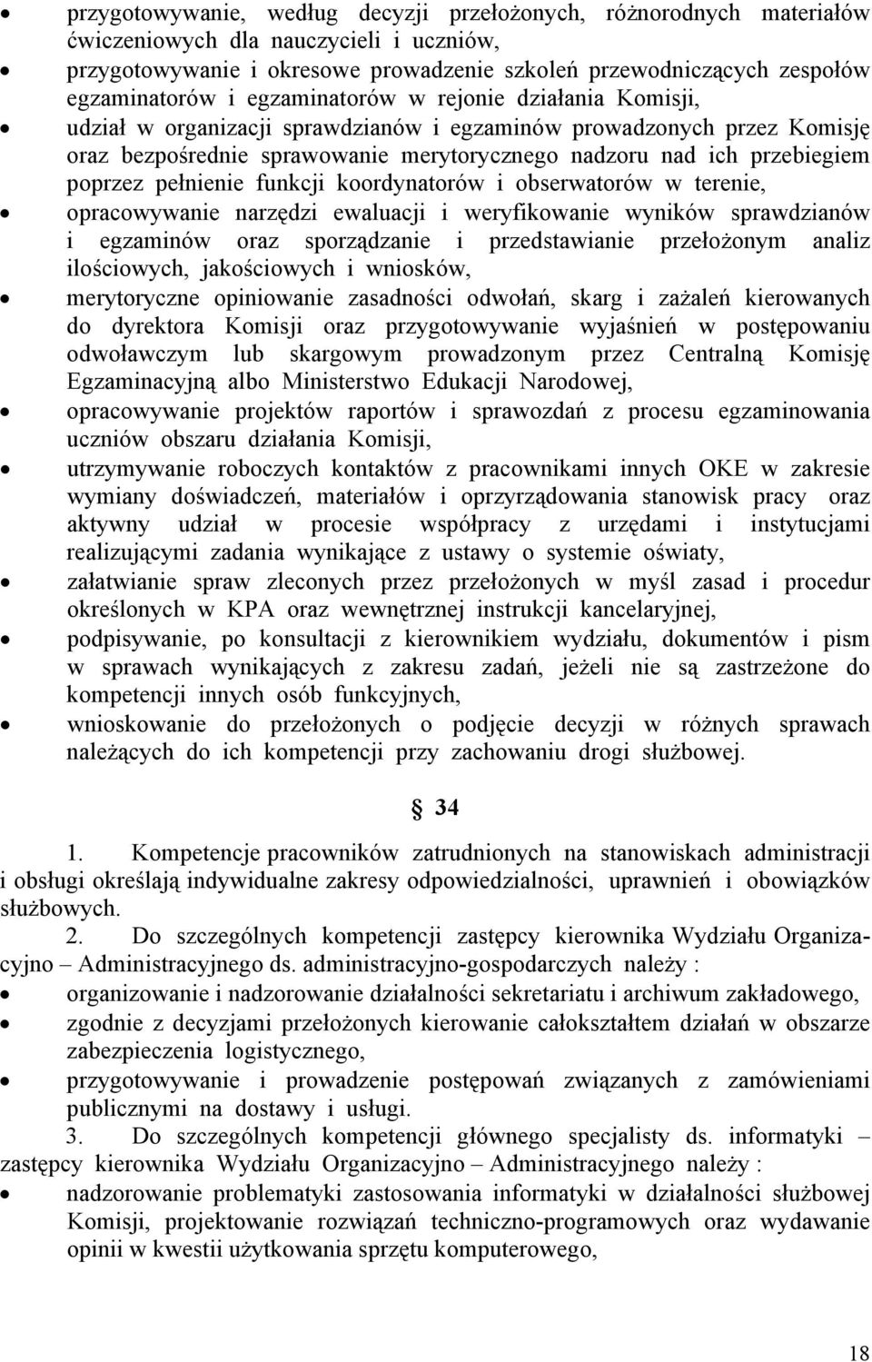 pełnienie funkcji koordynatorów i obserwatorów w terenie, opracowywanie narzędzi ewaluacji i weryfikowanie wyników sprawdzianów i egzaminów oraz sporządzanie i przedstawianie przełożonym analiz