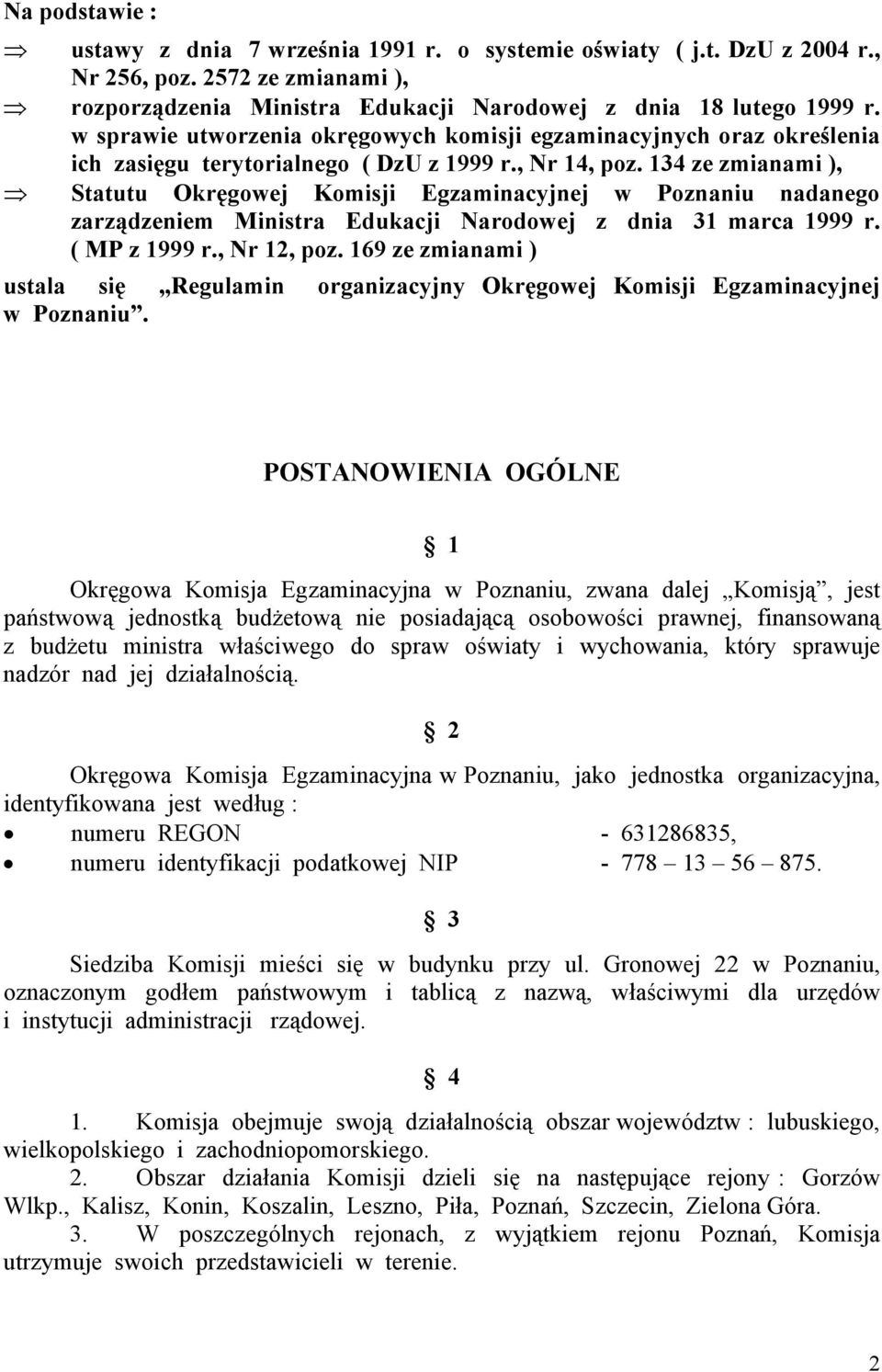 134 ze zmianami ), Statutu Okręgowej Komisji Egzaminacyjnej w Poznaniu nadanego zarządzeniem Ministra Edukacji Narodowej z dnia 31 marca 1999 r. ( MP z 1999 r., Nr 12, poz.