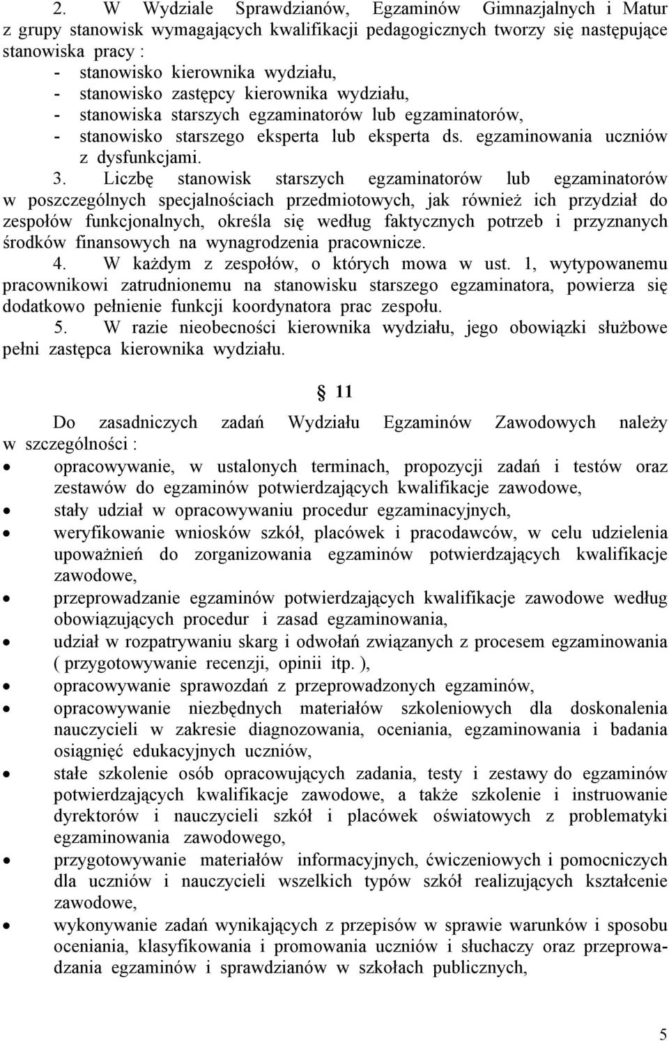 Liczbę stanowisk starszych egzaminatorów lub egzaminatorów w poszczególnych specjalnościach przedmiotowych, jak również ich przydział do zespołów funkcjonalnych, określa się według faktycznych