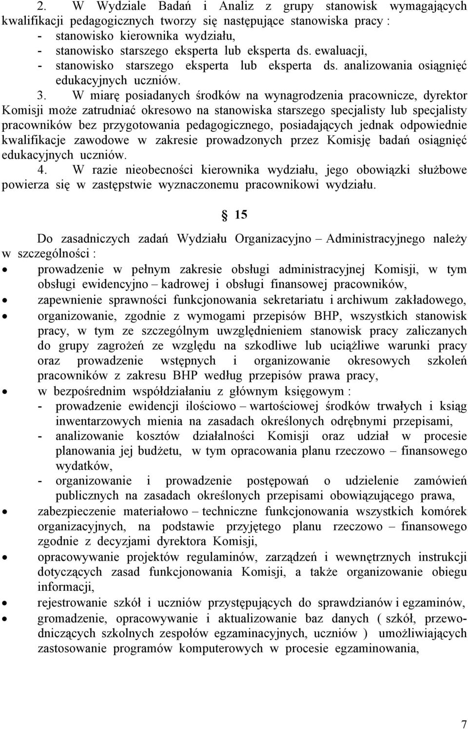 W miarę posiadanych środków na wynagrodzenia pracownicze, dyrektor Komisji może zatrudniać okresowo na stanowiska starszego specjalisty lub specjalisty pracowników bez przygotowania pedagogicznego,