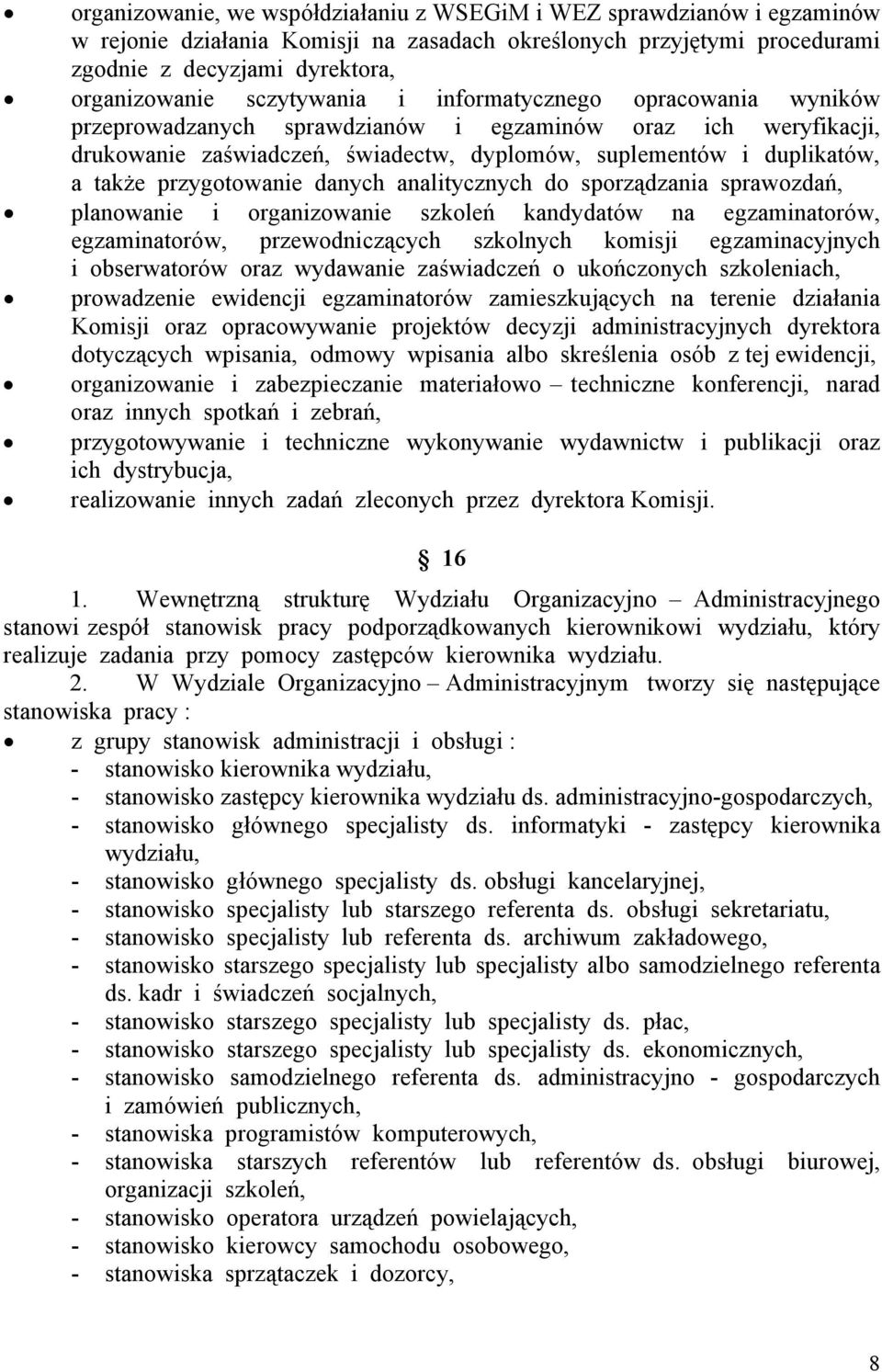 przygotowanie danych analitycznych do sporządzania sprawozdań, planowanie i organizowanie szkoleń kandydatów na egzaminatorów, egzaminatorów, przewodniczących szkolnych komisji egzaminacyjnych i