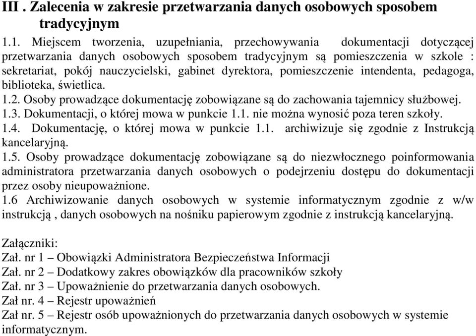 dyrektora, pomieszczenie intendenta, pedagoga, biblioteka, świetlica. 1.2. Osoby prowadzące dokumentację zobowiązane są do zachowania tajemnicy służbowej. 1.3. Dokumentacji, o której mowa w punkcie 1.