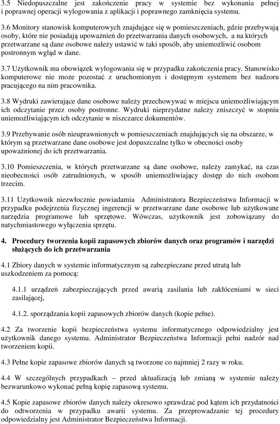 osobowe należy ustawić w taki sposób, aby uniemożliwić osobom postronnym wgląd w dane. 3.7 Użytkownik ma obowiązek wylogowania się w przypadku zakończenia pracy.