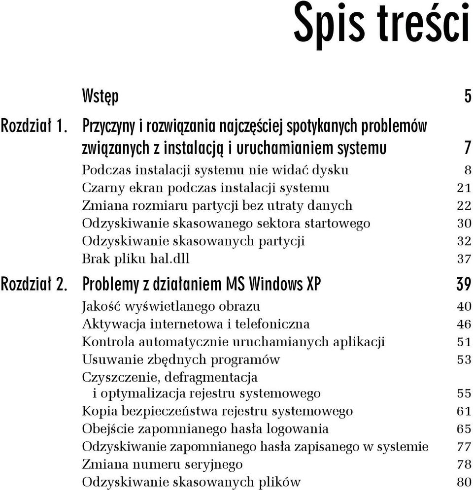 Zmiana rozmiaru partycji bez utraty danych 22 Odzyskiwanie skasowanego sektora startowego 30 Odzyskiwanie skasowanych partycji 32 Brak pliku hal.dll 37 Rozdział 2.