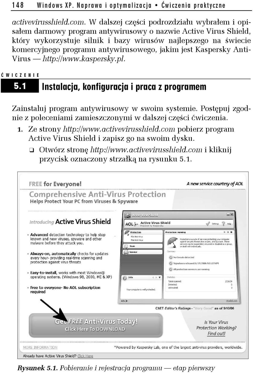 antywirusowego, jakim jest Kaspersky Anti- Virus http://www.kaspersky.pl. Ć WICZENIE 5.1 Instalacja, konfiguracja i praca z programem Zainstaluj program antywirusowy w swoim systemie.