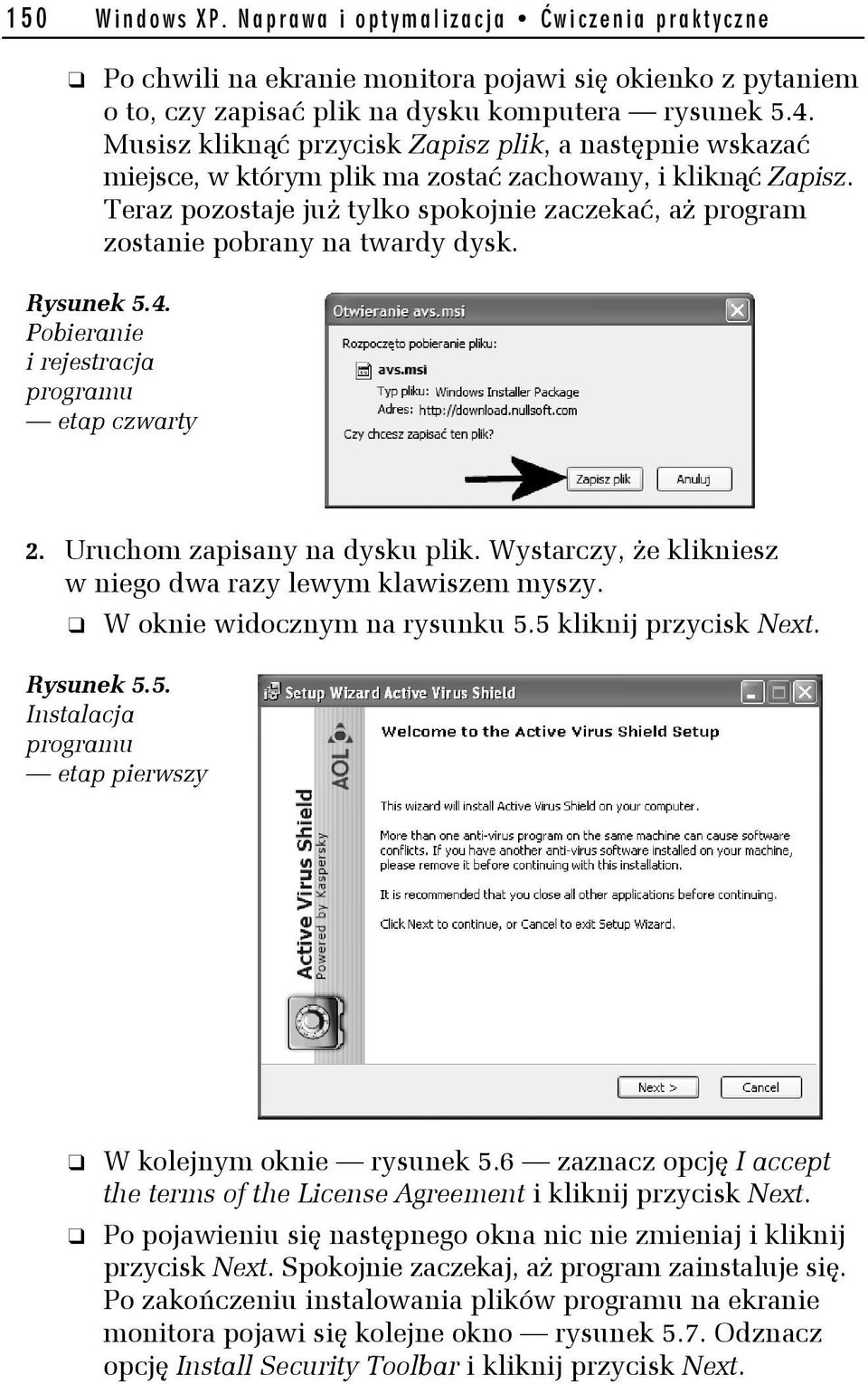 Teraz pozostaje już tylko spokojnie zaczekać, aż program zostanie pobrany na twardy dysk. Rysunek 5.4. Pobieranie i rejestracja programu etap czwarty 2. Uruchom zapisany na dysku plik.