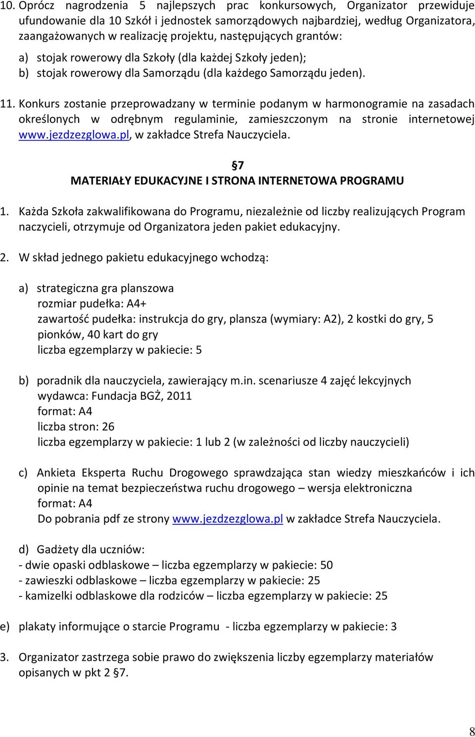 Konkurs zostanie przeprowadzany w terminie podanym w harmonogramie na zasadach określonych w odrębnym regulaminie, zamieszczonym na stronie internetowej www.jezdzezglowa.