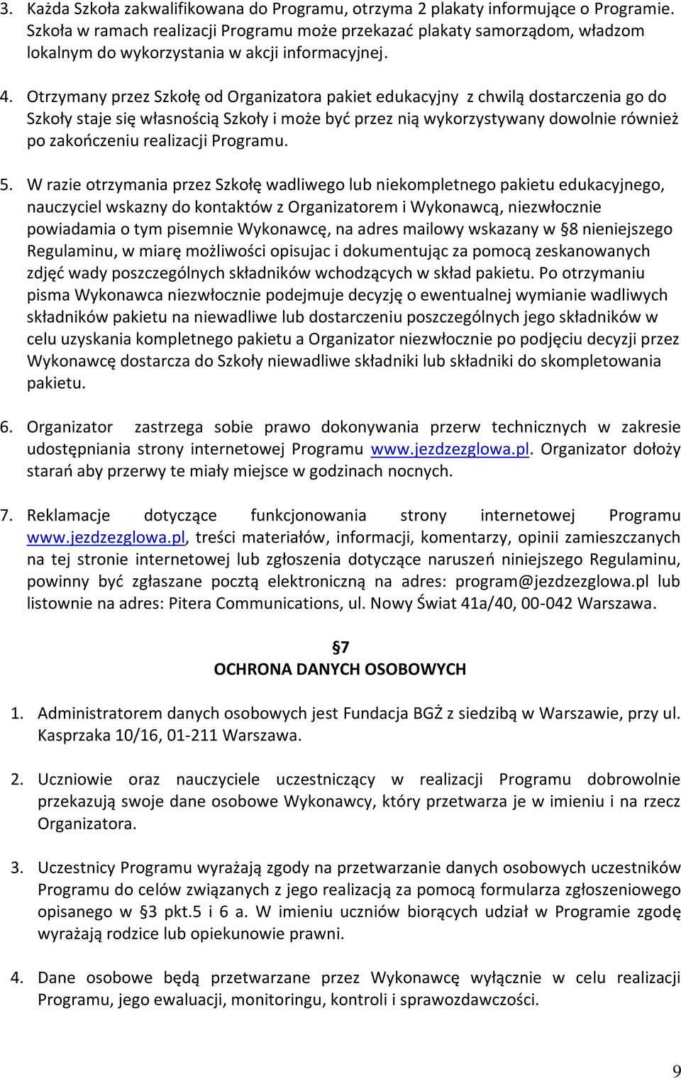 Otrzymany przez Szkołę od Organizatora pakiet edukacyjny z chwilą dostarczenia go do Szkoły staje się własnością Szkoły i może byd przez nią wykorzystywany dowolnie również po zakooczeniu realizacji