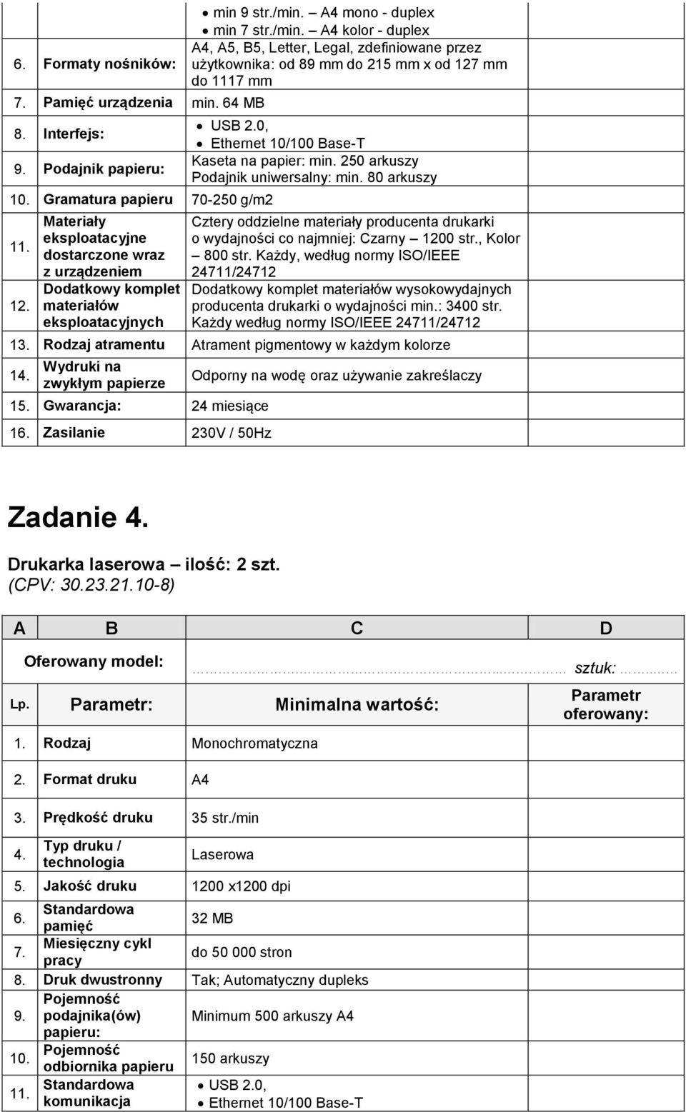 A4 mono - duplex min 7 str./min. A4 kolor - duplex A4, A5, B5, Letter, Legal, zdefiniowane przez użytkownika: od 89 mm do 215 mm x od 127 mm do 1117 mm USB 2.
