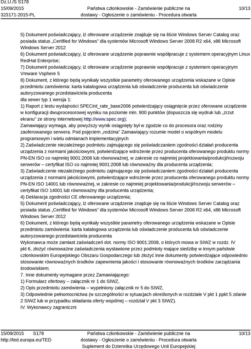 urządzenie poprawnie współpracuje z systemem operacyjnym Vmware Vsphere 5 8) Dokument, z którego będą wynikały wszystkie parametry oferowanego urządzenia wskazane w Opisie przedmiotu zamówienia: