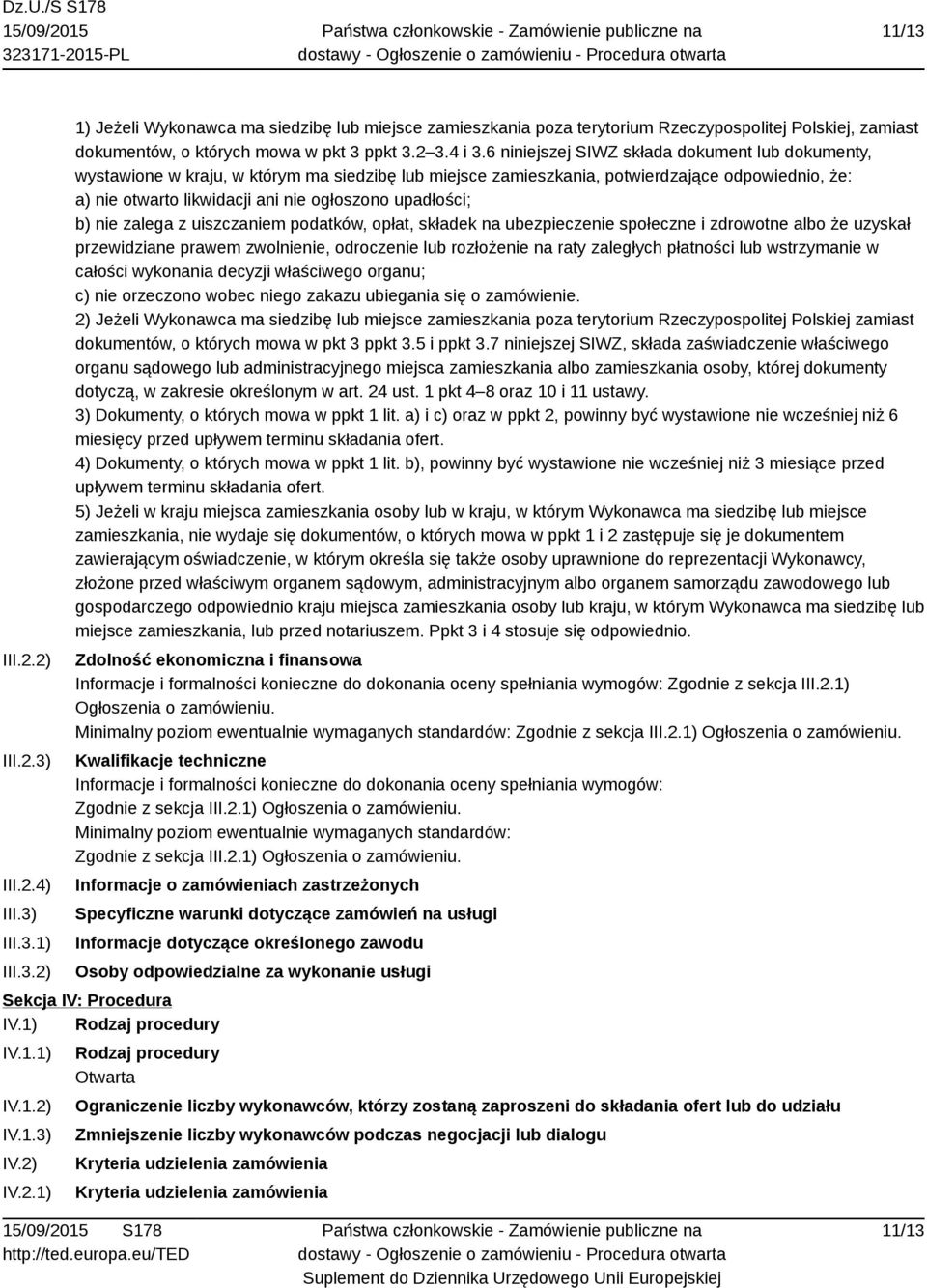 6 niniejszej SIWZ składa dokument dokumenty, wystawione w kraju, w którym ma siedzibę miejsce zamieszkania, potwierdzające odpowiednio, że: a) nie otwarto likwidacji ani nie ogłoszono upadłości; b)