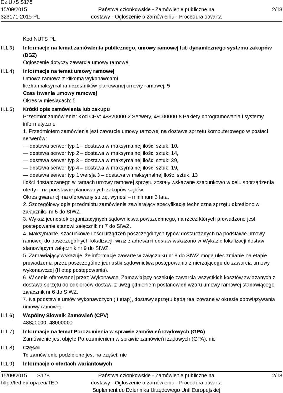 zamówienia zakupu Przedmiot zamówienia: Kod CPV: 48820000-2 Serwery, 48000000-8 Pakiety oprogramowania i systemy informatyczne 1.