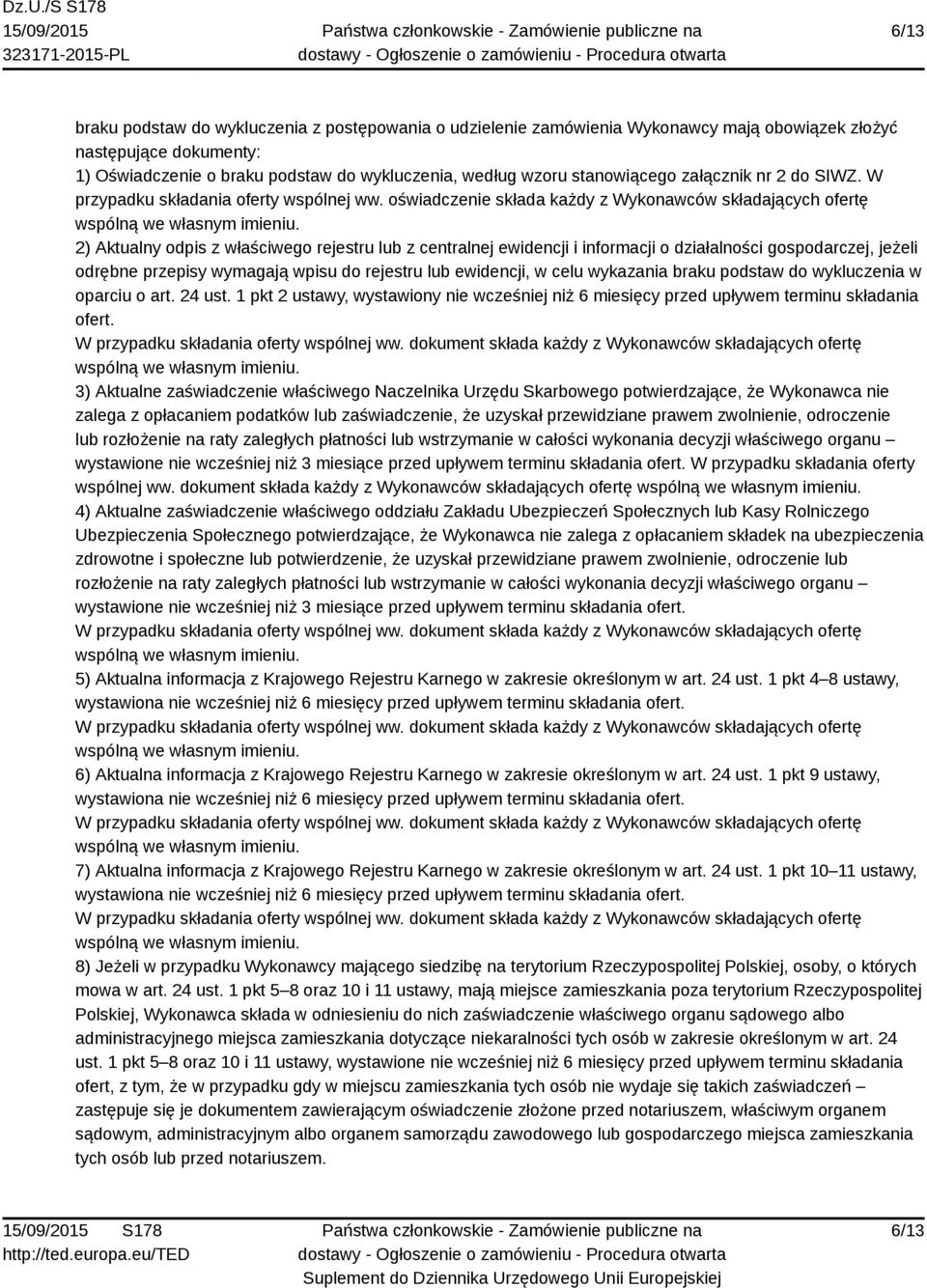 2) Aktualny odpis z właściwego rejestru z centralnej ewidencji i informacji o działalności gospodarczej, jeżeli odrębne przepisy wymagają wpisu do rejestru ewidencji, w celu wykazania braku podstaw