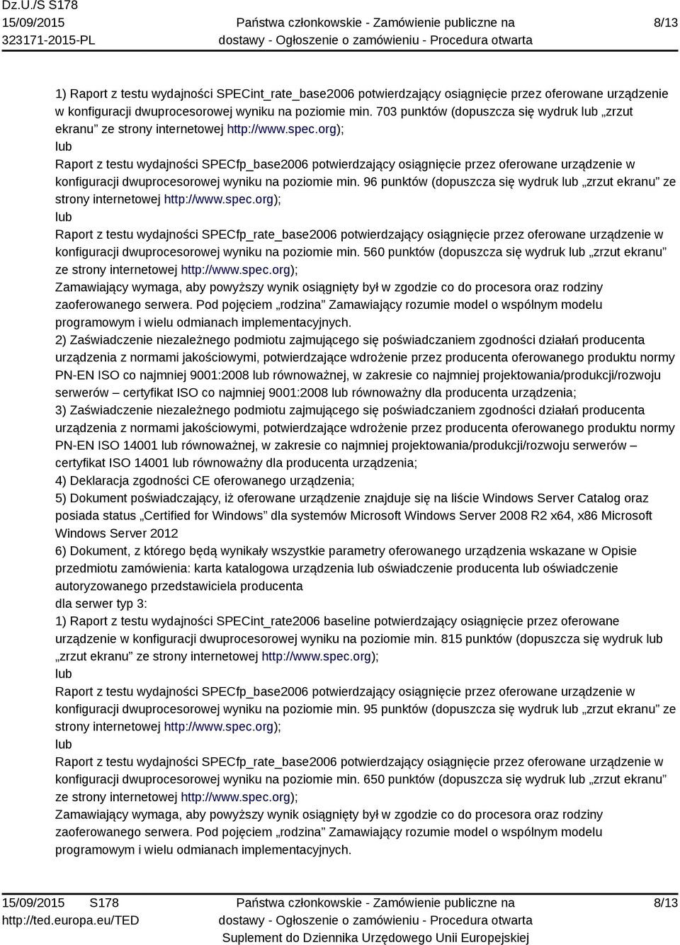 org); Raport z testu wydajności SPECfp_base2006 potwierdzający osiągnięcie przez oferowane urządzenie w konfiguracji dwuprocesorowej wyniku na poziomie min.