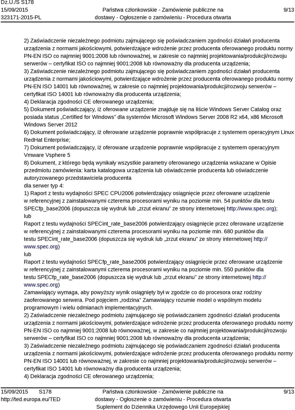 działań producenta PN-EN ISO 14001 równoważnej, w zakresie co najmniej projektowania/produkcji/rozwoju serwerów certyfikat ISO 14001 równoważny dla producenta urządzenia; 4) Deklaracja zgodności CE