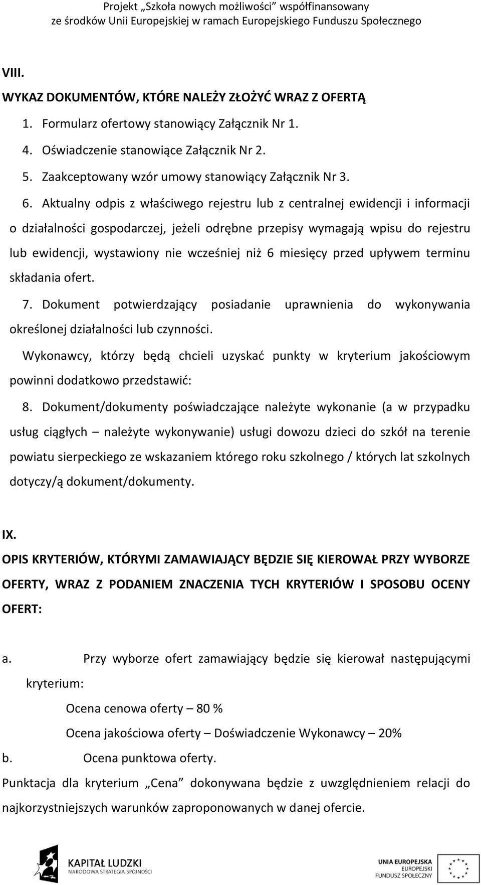 Aktualny odpis z właściwego rejestru lub z centralnej ewidencji i informacji o działalności gospodarczej, jeżeli odrębne przepisy wymagają wpisu do rejestru lub ewidencji, wystawiony nie wcześniej