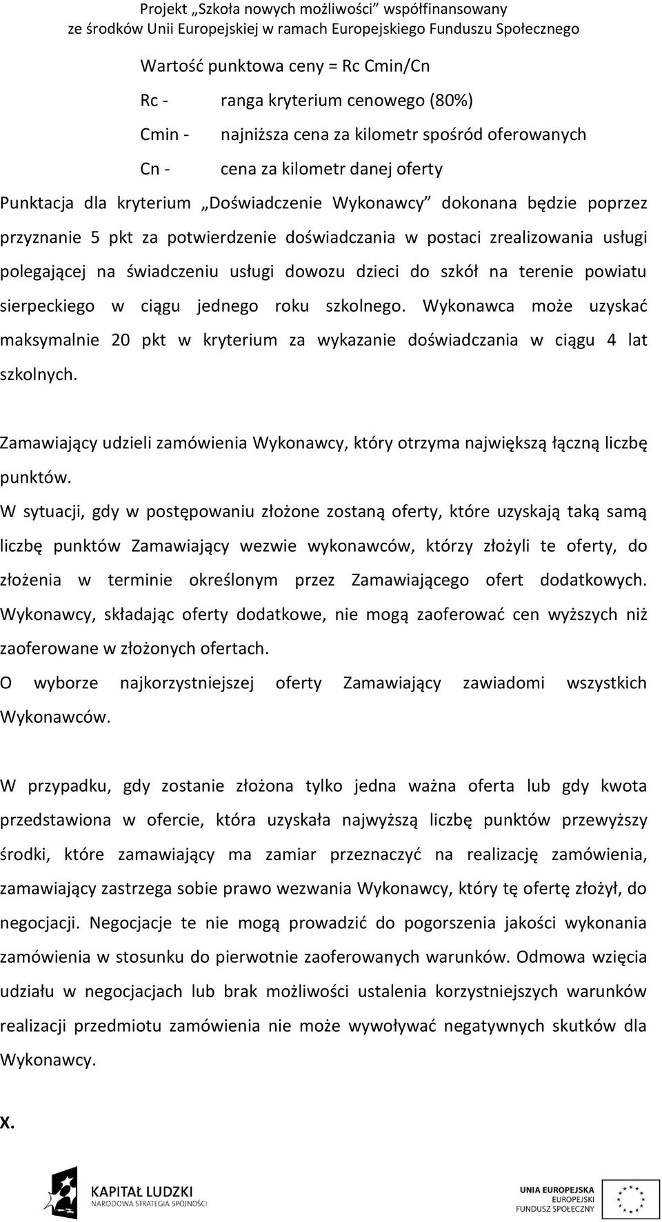 sierpeckiego w ciągu jednego roku szkolnego. Wykonawca może uzyskać maksymalnie 20 pkt w kryterium za wykazanie doświadczania w ciągu 4 lat szkolnych.