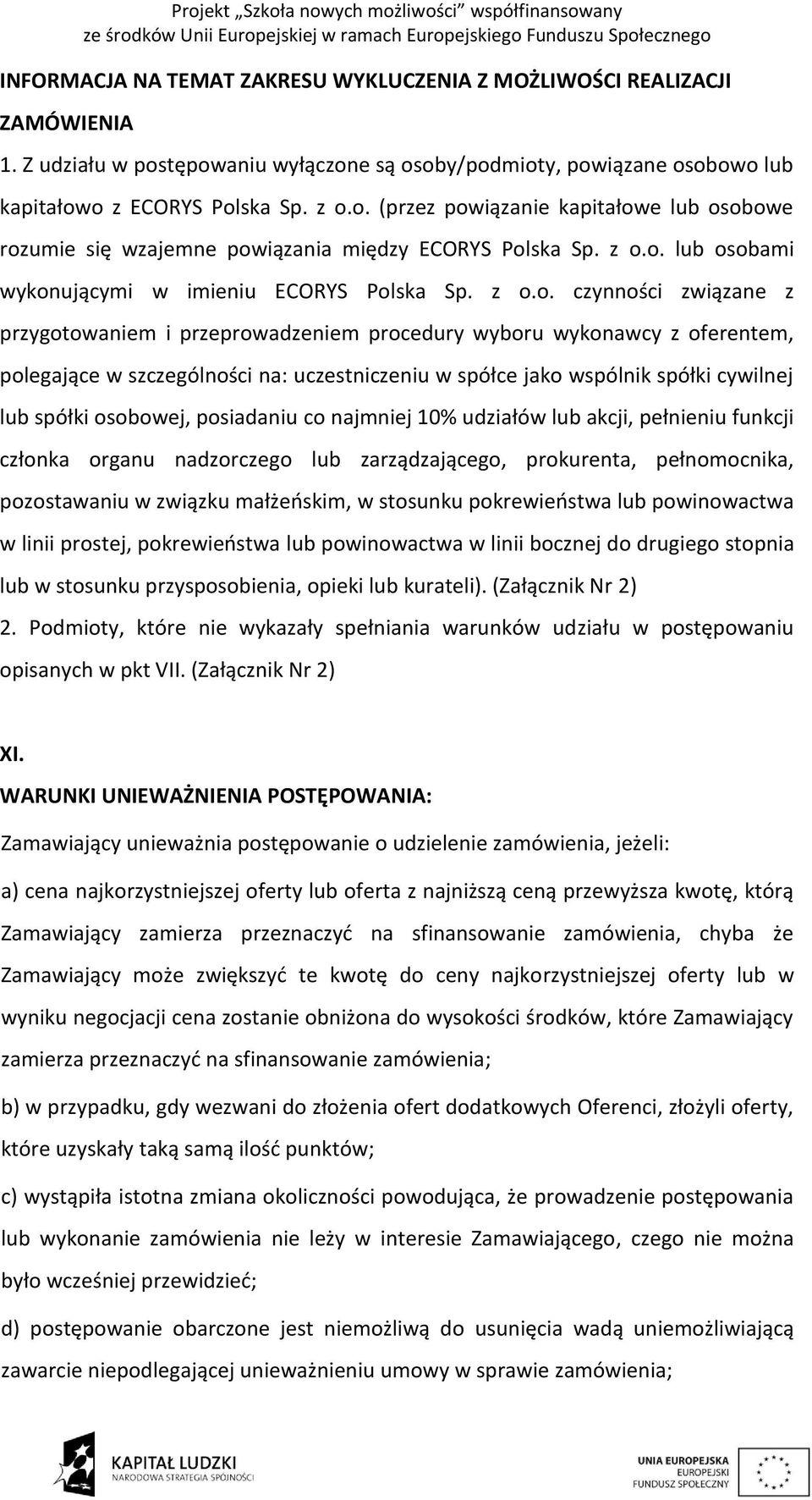 uczestniczeniu w spółce jako wspólnik spółki cywilnej lub spółki osobowej, posiadaniu co najmniej 10% udziałów lub akcji, pełnieniu funkcji członka organu nadzorczego lub zarządzającego, prokurenta,