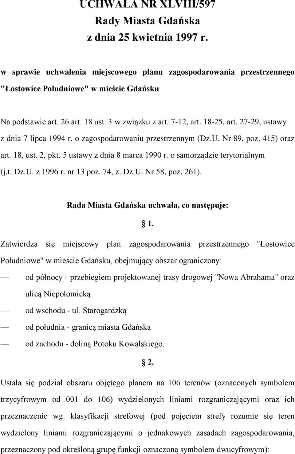 5 ustawy z dnia 8 marca 1990 r. o samorządzie terytorialnym (j.t. Dz.U. z 1996 r. nr 13 poz. 74, z. Dz.U. Nr 58, poz. 261). Rada Miasta Gdańska uchwała, co następuje: 1.