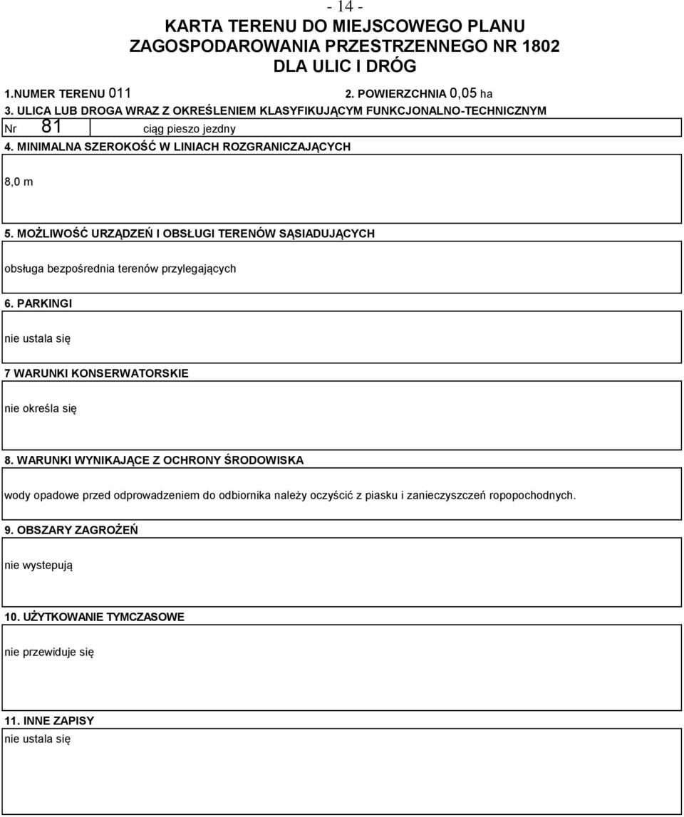 MINIMALNA SZEROKOŚĆ W LINIACH ROZGRANICZAJĄCYCH 8,0 m 5. MOŻLIWOŚĆ URZĄDZEŃ I OBSŁUGI TERENÓW SĄSIADUJĄCYCH obsługa bezpośrednia terenów przylegających 6.