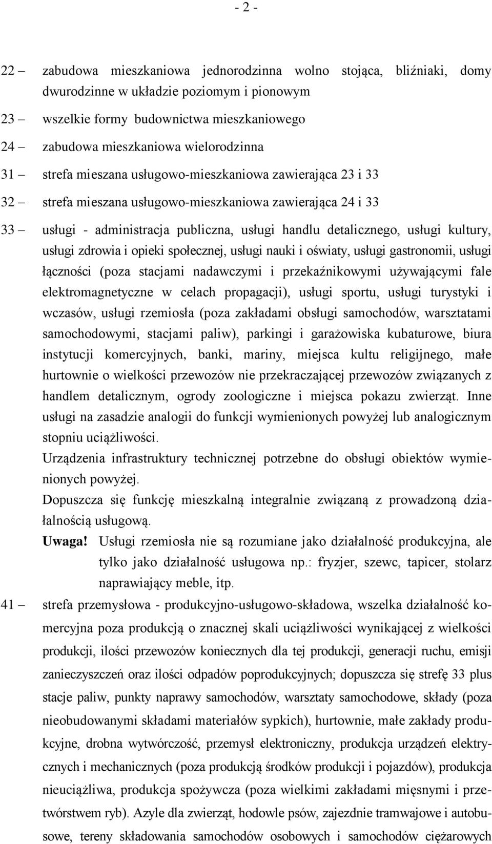 detalicznego, usługi kultury, usługi zdrowia i opieki społecznej, usługi nauki i oświaty, usługi gastronomii, usługi łączności (poza stacjami nadawczymi i przekaźnikowymi używającymi fale