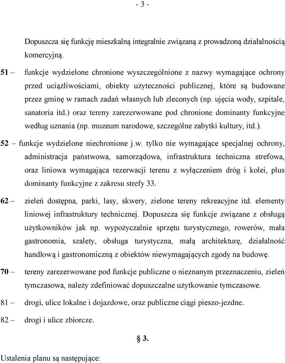 (np. ujęcia wody, szpitale, sanatoria itd.) oraz tereny zarezerwowane pod chronione dominanty funkcyjne według uznania (np. muzeum narodowe, szczególne zabytki kultury, itd.). 52 funkcje wydzielone niechronione j.