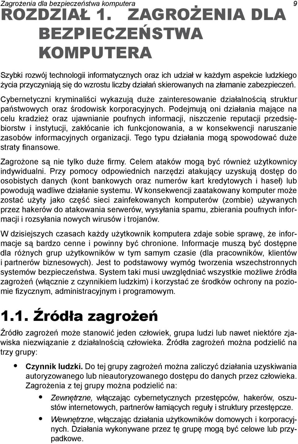 zabezpieczeń. Cybernetyczni kryminaliści wykazują duże zainteresowanie działalnością struktur państwowych oraz środowisk korporacyjnych.