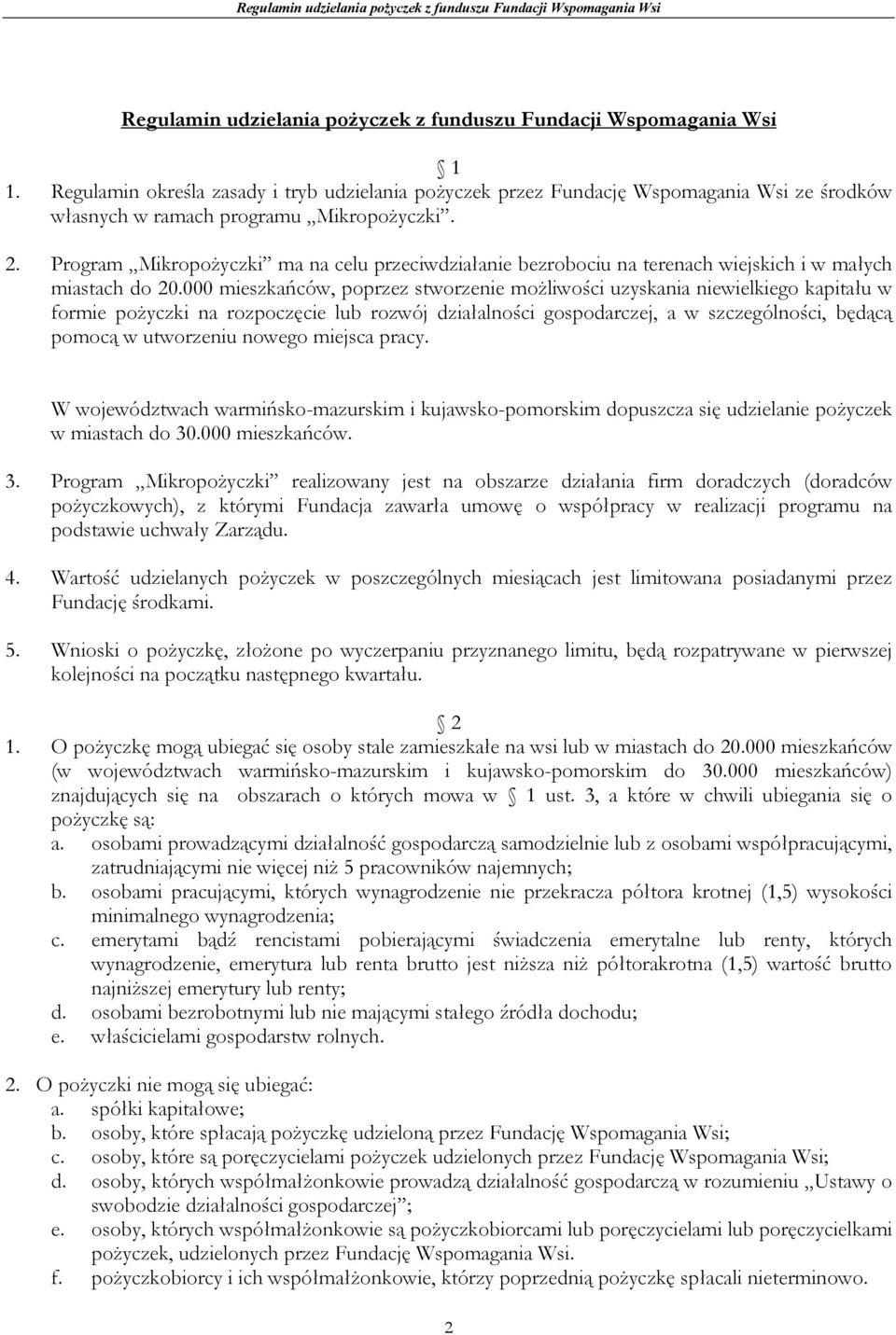 Program MikropoŜyczki ma na celu przeciwdziałanie bezrobociu na terenach wiejskich i w małych miastach do 20.