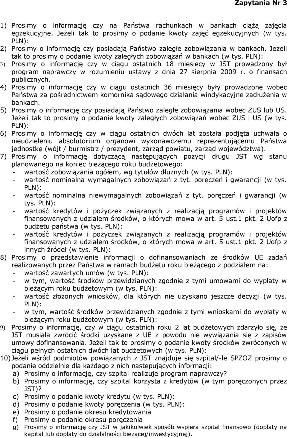 3) Prosimy o informację czy w ciągu ostatnich 18 miesięcy w JST prowadzony był program naprawczy w rozumieniu ustawy z dnia 27 sierpnia 2009 r. o finansach publicznych.