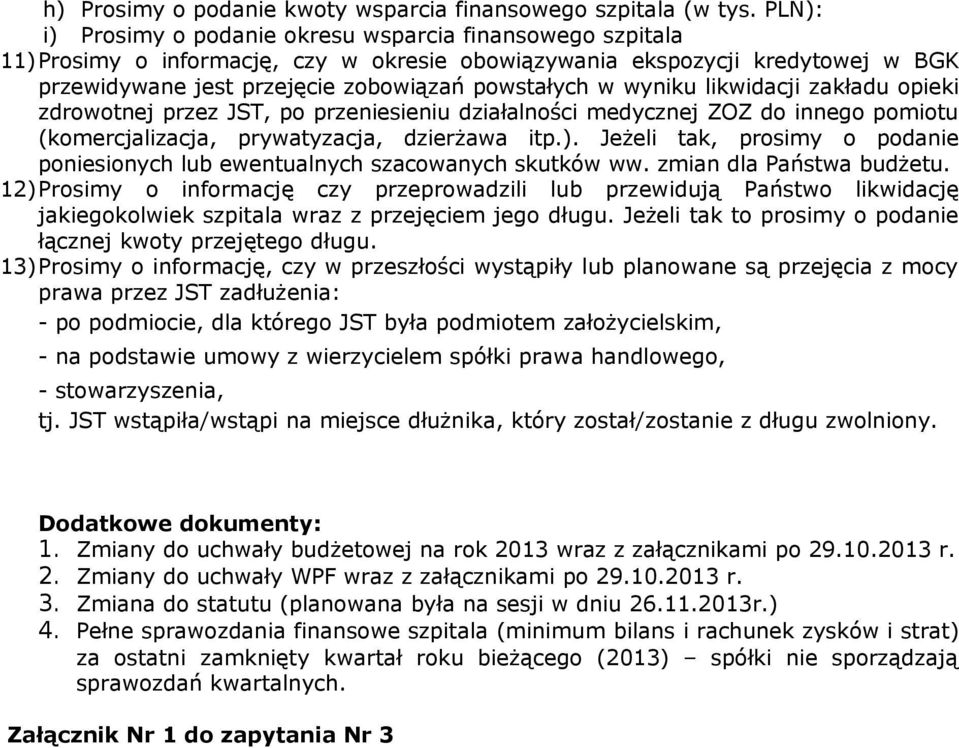 likwidacji zakładu opieki zdrowotnej przez JST, po przeniesieniu działalności medycznej ZOZ do innego pomiotu (komercjalizacja, prywatyzacja, dzierżawa itp.).