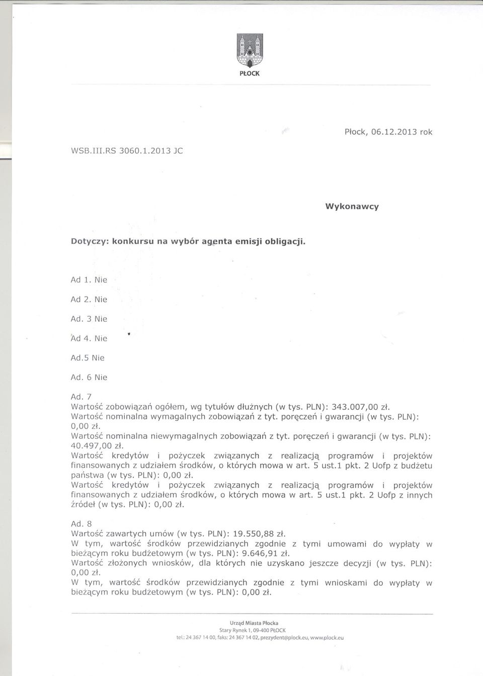 Wartosc nominalna niewymagalnych zobowiazan z tyto poreczen i gwarancji (w tys. 40.497,00 zl.