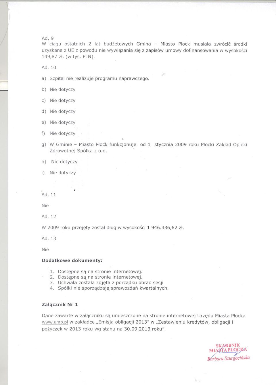 b) Nie dotyczy c) Nie dotyczy d) Nie dotyczy e) Nie dotyczy f) Nie dotyczy ~c g) W Gminie - Miasto Plock funkcjonuje od 1 stycznia 2009 roku Plocki Zaklad Opieki Zdrowotnej Spólka z 0.0. h) Nie dotyczy i) Nie dotyczy, Ad.