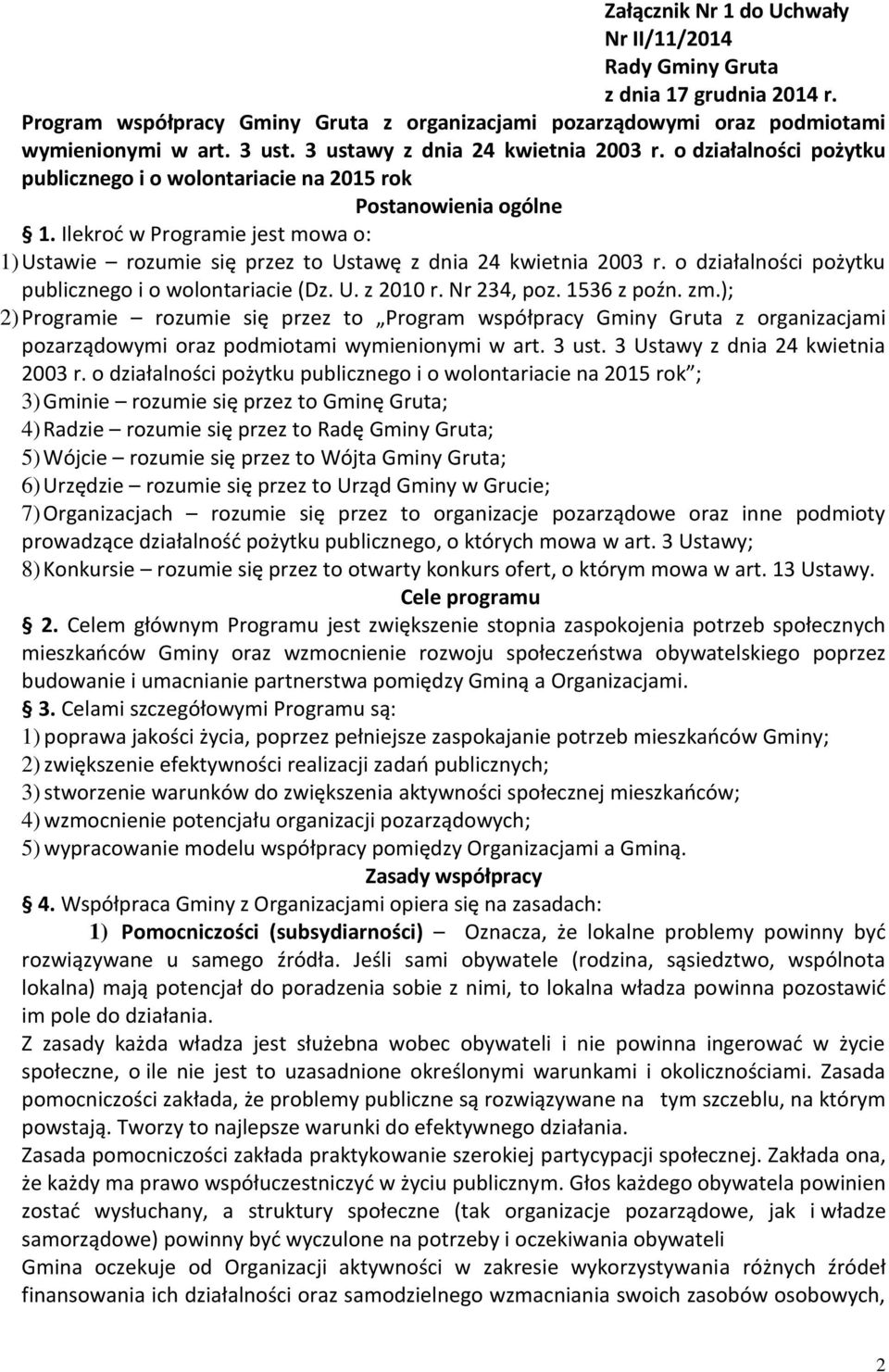 Ilekroć w Programie jest mowa o: 1) Ustawie rozumie się przez to Ustawę z dnia 24 kwietnia 2003 r. o działalności pożytku publicznego i o wolontariacie (Dz. U. z 2010 r. Nr 234, poz. 1536 z poźn. zm.