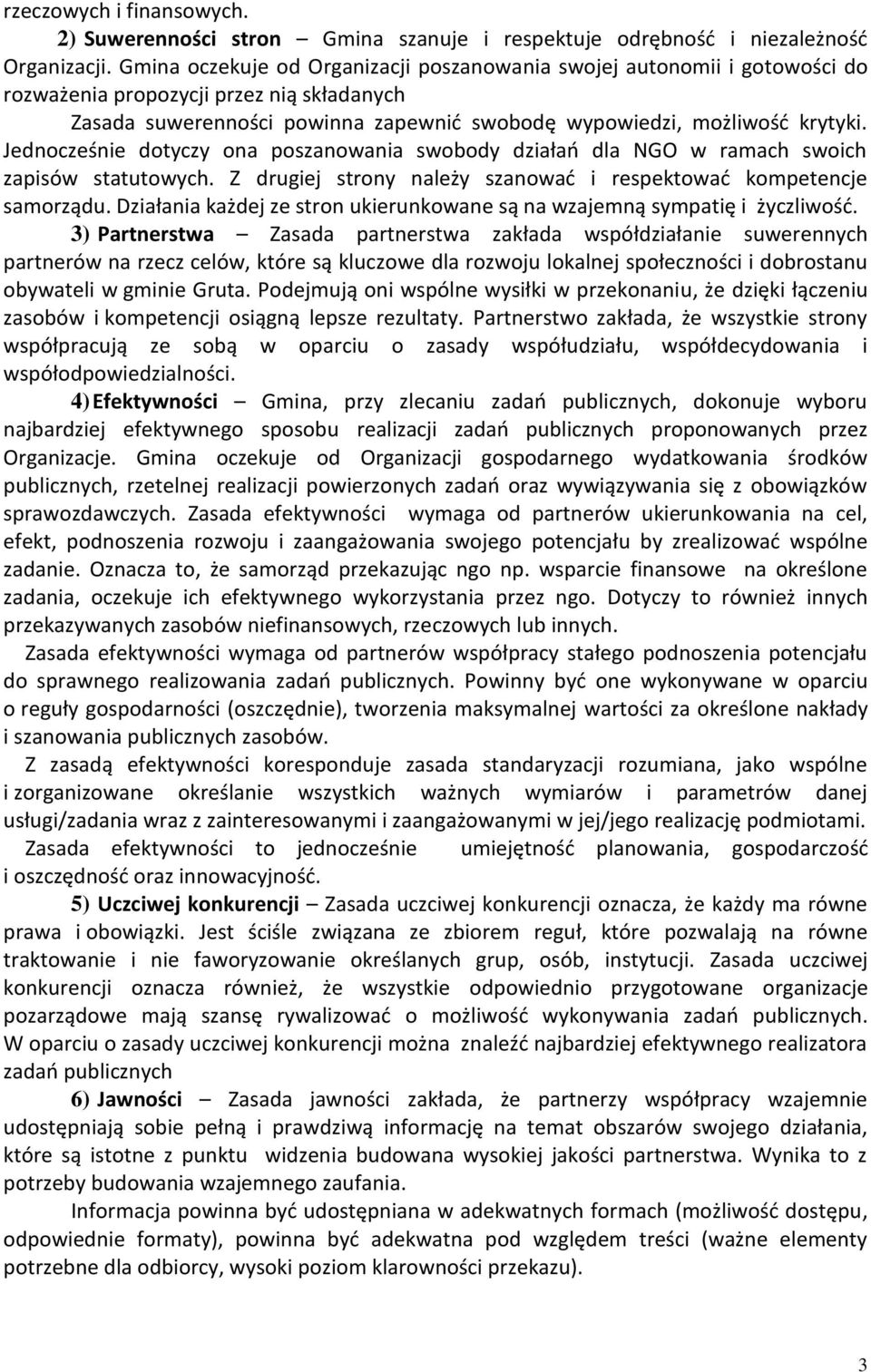 Jednocześnie dotyczy ona poszanowania swobody działań dla NGO w ramach swoich zapisów statutowych. Z drugiej strony należy szanować i respektować kompetencje samorządu.