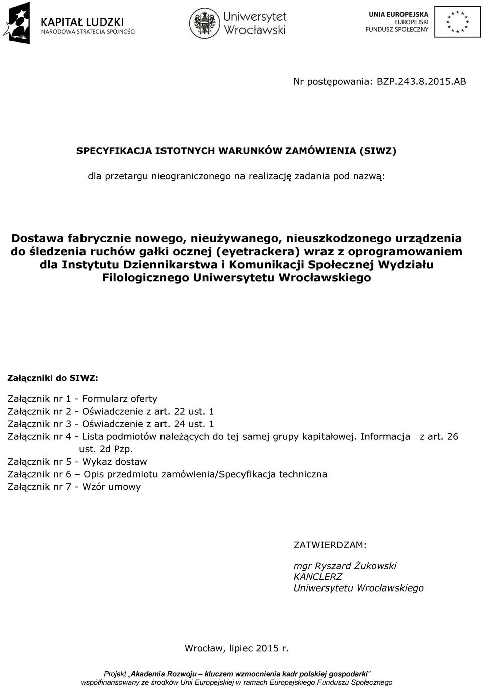 ruchów gałki ocznej (eyetrackera) wraz z oprogramowaniem dla Instytutu Dziennikarstwa i Komunikacji Społecznej Wydziału Filologicznego Uniwersytetu Wrocławskiego Załączniki do SIWZ: Załącznik nr 1 -