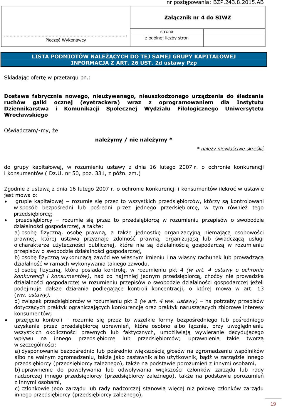 : Dostawa fabrycznie nowego, nieużywanego, nieuszkodzonego urządzenia do śledzenia ruchów gałki ocznej (eyetrackera) wraz z oprogramowaniem dla Instytutu Dziennikarstwa i Komunikacji Społecznej