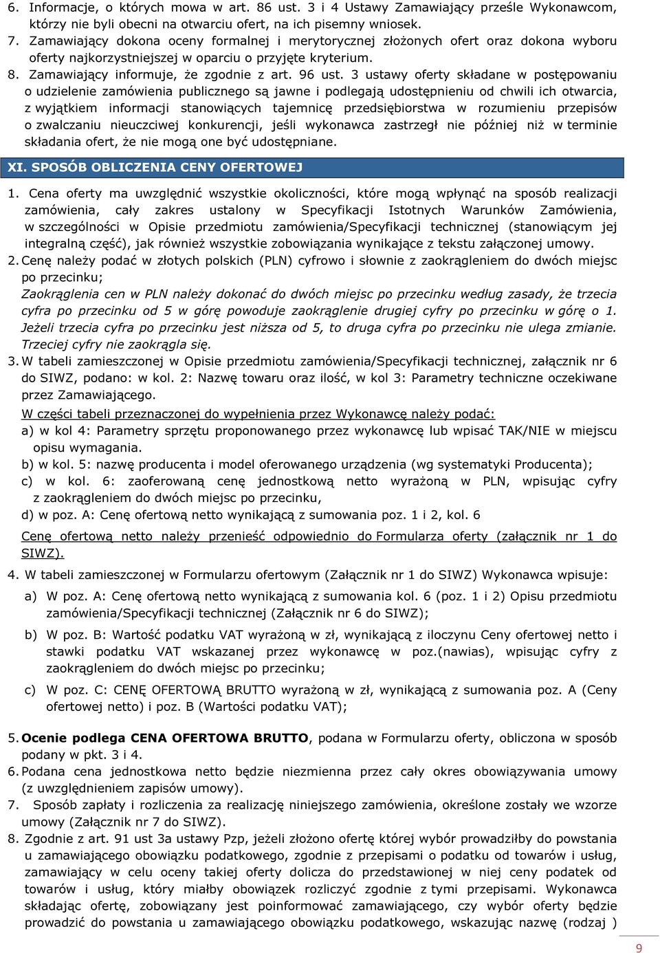 3 ustawy oferty składane w postępowaniu o udzielenie zamówienia publicznego są jawne i podlegają udostępnieniu od chwili ich otwarcia, z wyjątkiem informacji stanowiących tajemnicę przedsiębiorstwa w