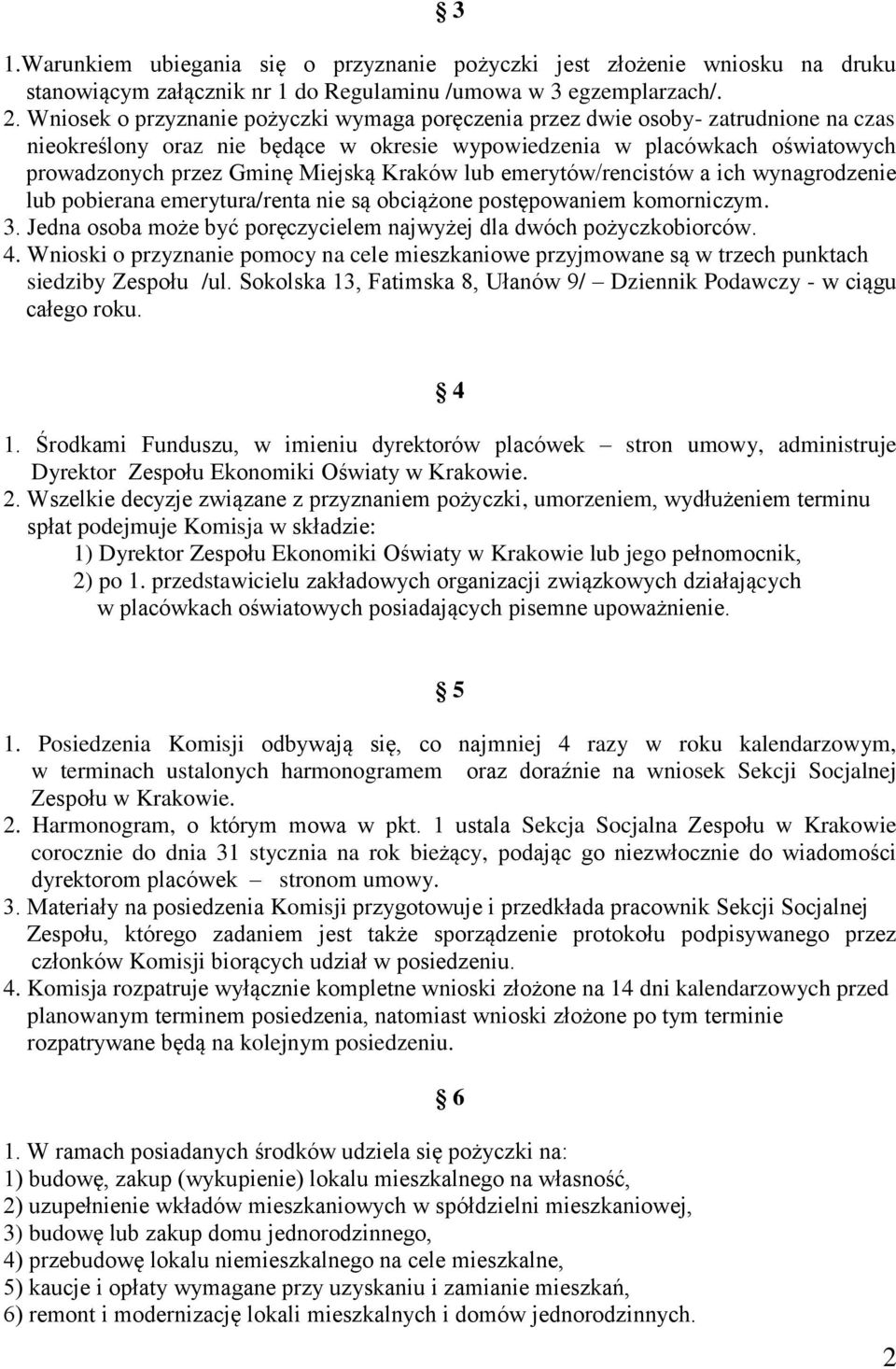 Kraków lub emerytów/rencistów a ich wynagrodzenie lub pobierana emerytura/renta nie są obciążone postępowaniem komorniczym. 3. Jedna osoba może być poręczycielem najwyżej dla dwóch pożyczkobiorców. 4.