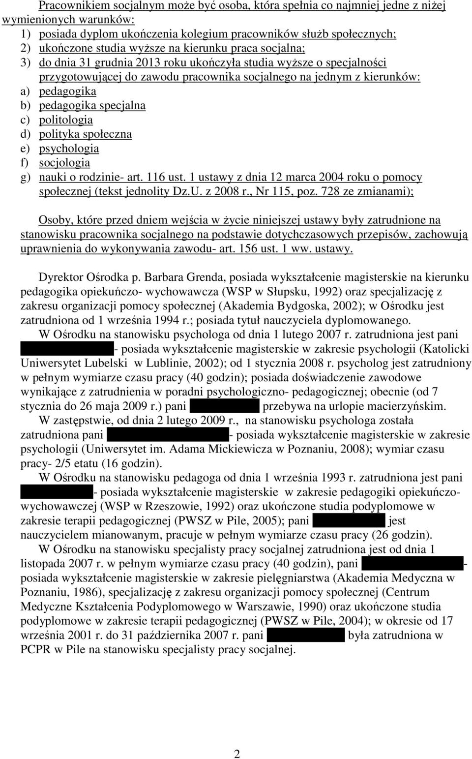 specjalna c) politologia d) polityka społeczna e) psychologia f) socjologia g) nauki o rodzinie- art. 116 ust. 1 ustawy z dnia 12 marca 2004 roku o pomocy społecznej (tekst jednolity Dz.U. z 2008 r.