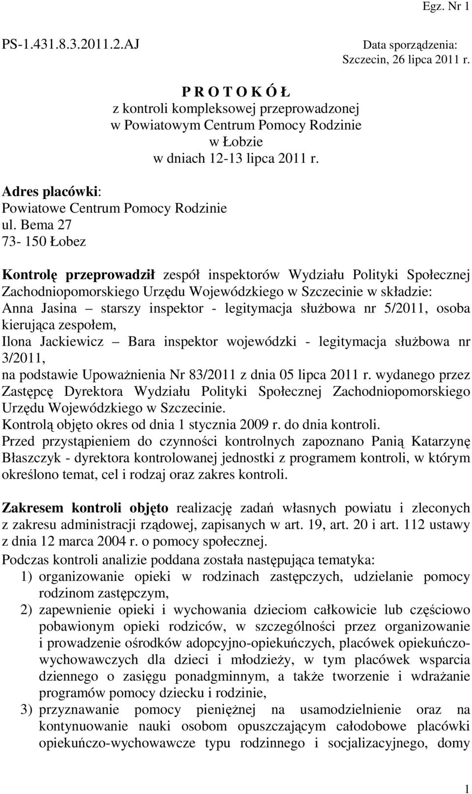 Bema 27 73-150 Łobez Kontrolę przeprowadził zespół inspektorów Wydziału Polityki Społecznej Zachodniopomorskiego Urzędu Wojewódzkiego w Szczecinie w składzie: Anna Jasina starszy inspektor -