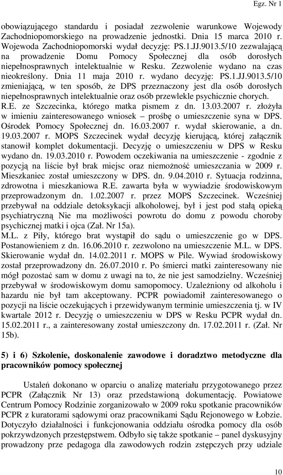 9013.5/10 zmieniającą, w ten sposób, że DPS przeznaczony jest dla osób dorosłych niepełnosprawnych intelektualnie oraz osób przewlekle psychicznie chorych. R.E.